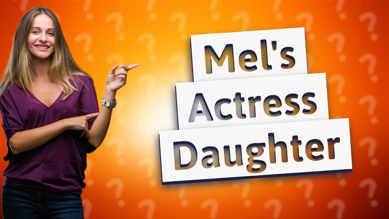 Mel's Actress Daughter