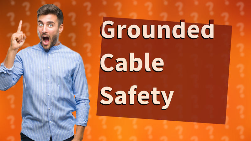 Grounded Cable Safety