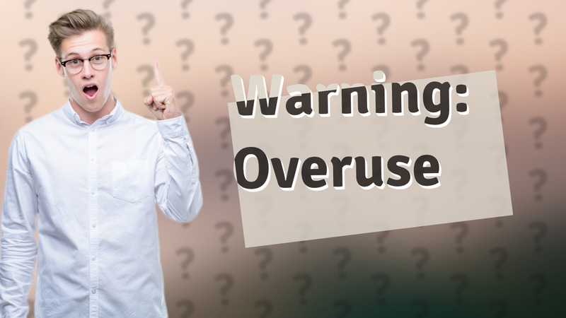 Warning: Overuse