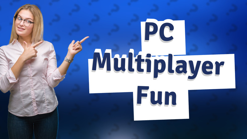 PC Multiplayer Fun