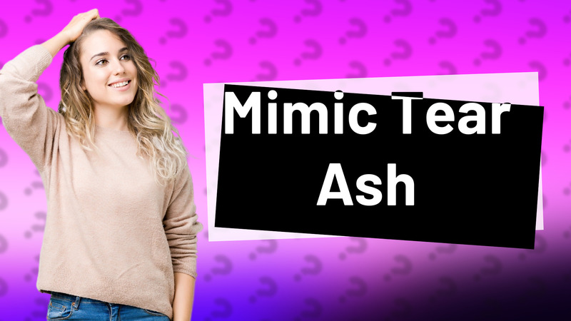 Mimic Tear Ash