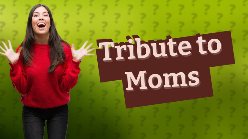 Tribute to Moms