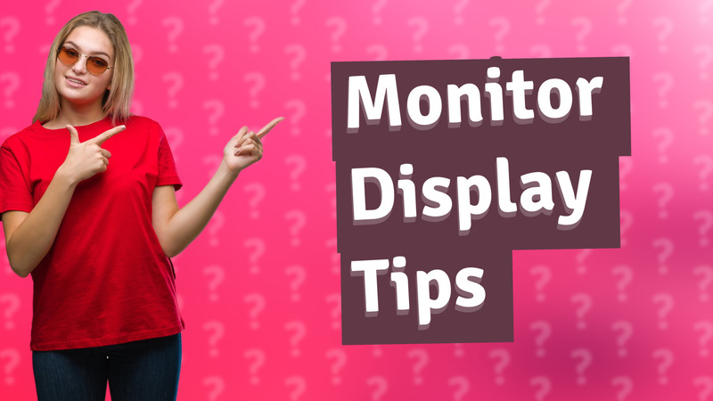 Monitor Display Tips