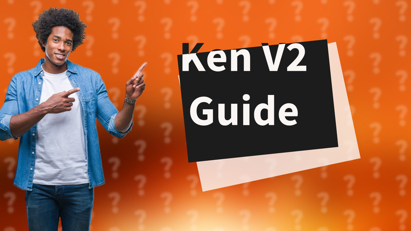 Ken V2 Guide