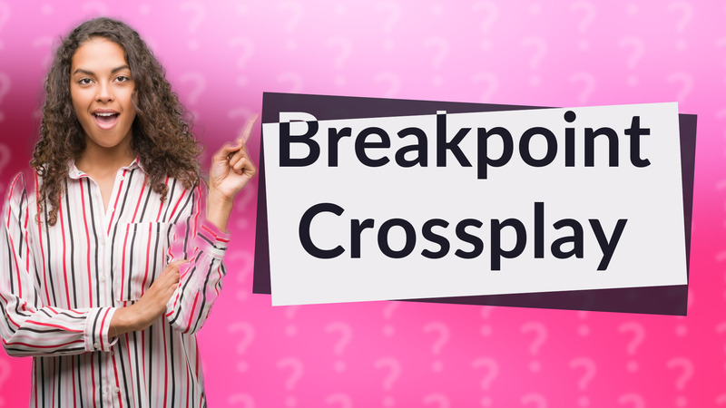 Breakpoint Crossplay