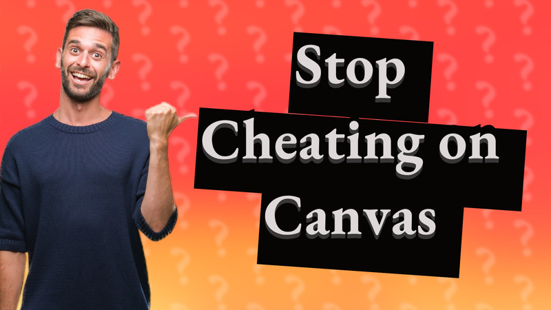 Stop Cheating on Canvas