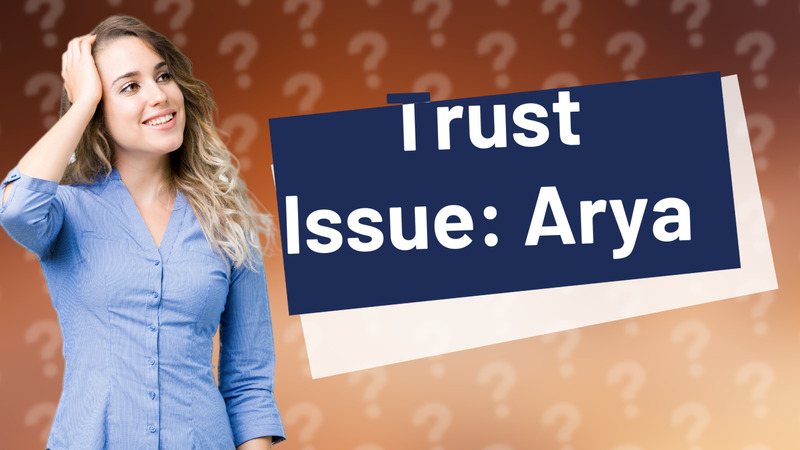 Trust Issue: Arya