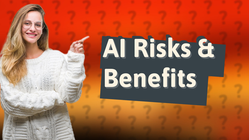 AI Risks & Benefits