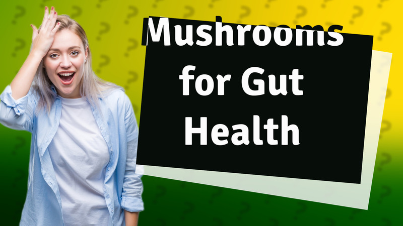 Mushrooms for Gut Health