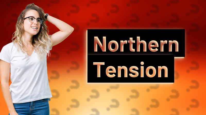 Northern Tension