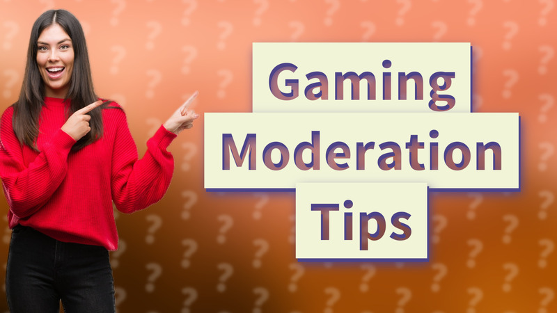 Gaming Moderation Tips