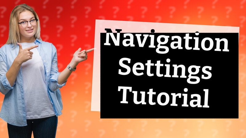 Navigation Settings Tutorial