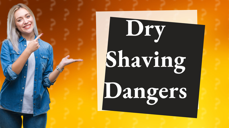 Dry Shaving Dangers