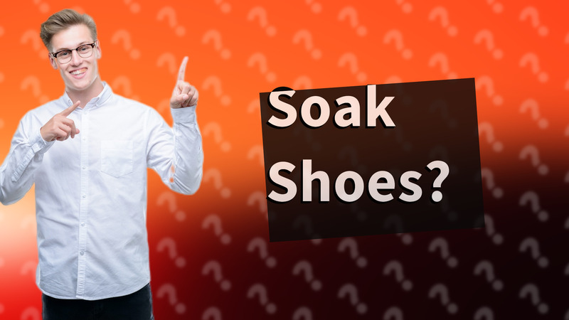 Soak Shoes?
