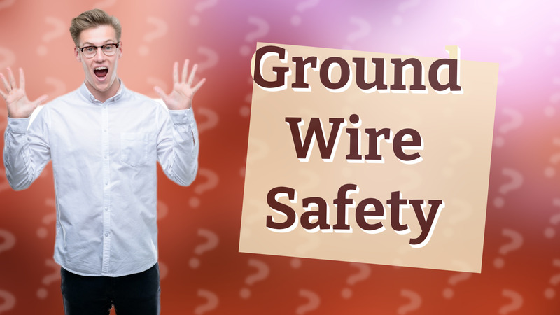 Ground Wire Safety