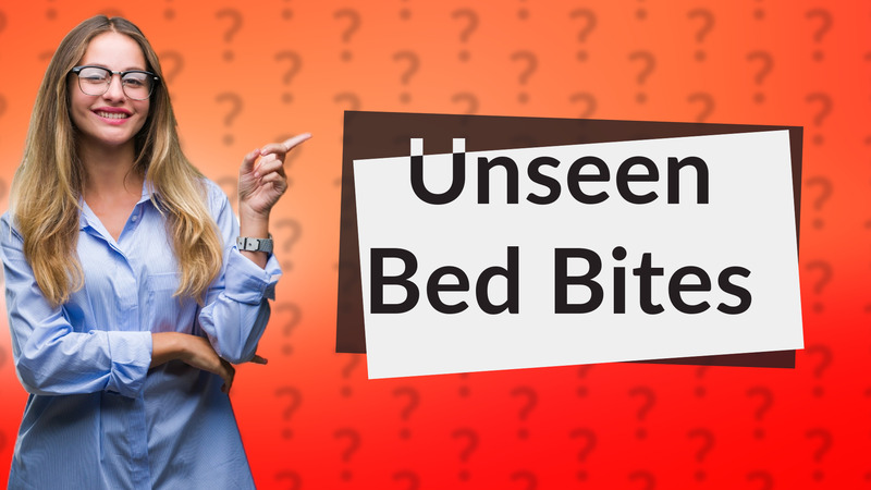Unseen Bed Bites