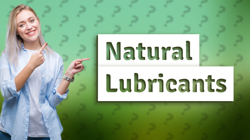 Natural Lubricants