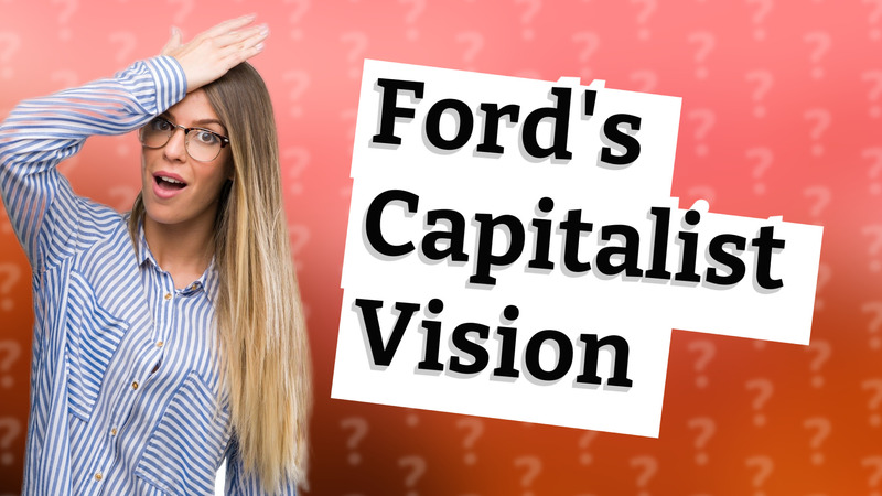 Ford's Capitalist Vision