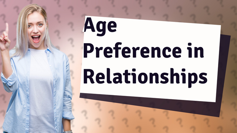 Age Preference in Relationships