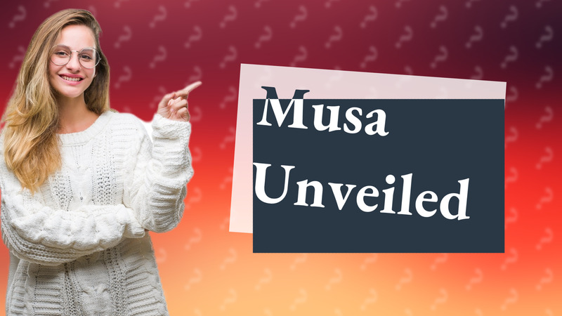 Musa Unveiled