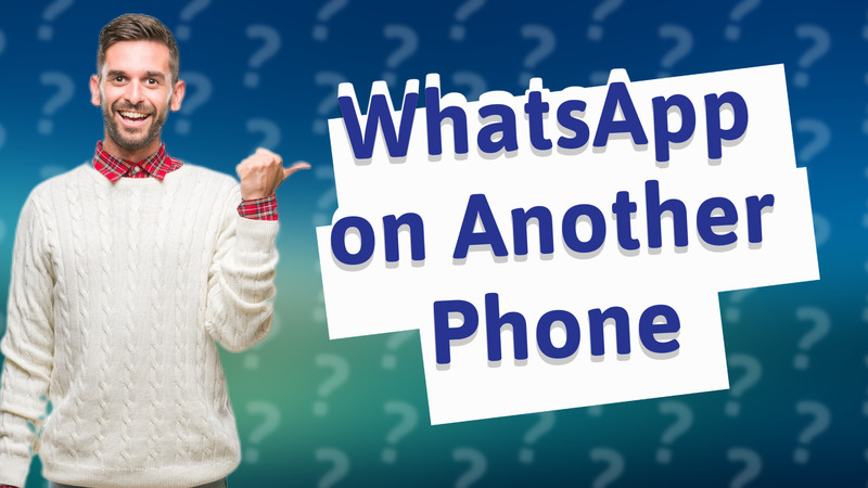 WhatsApp on Another Phone