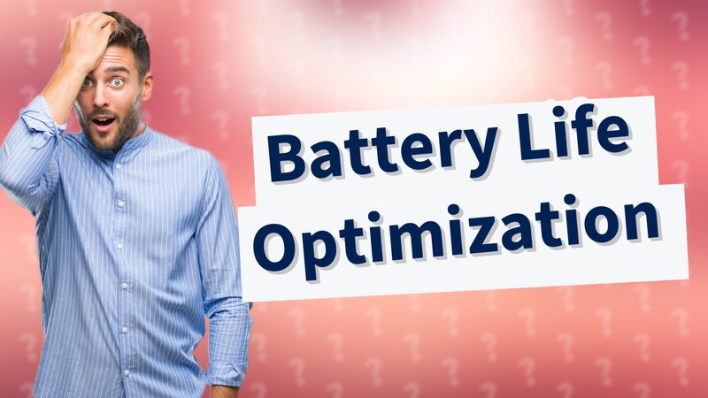 Battery Life Optimization