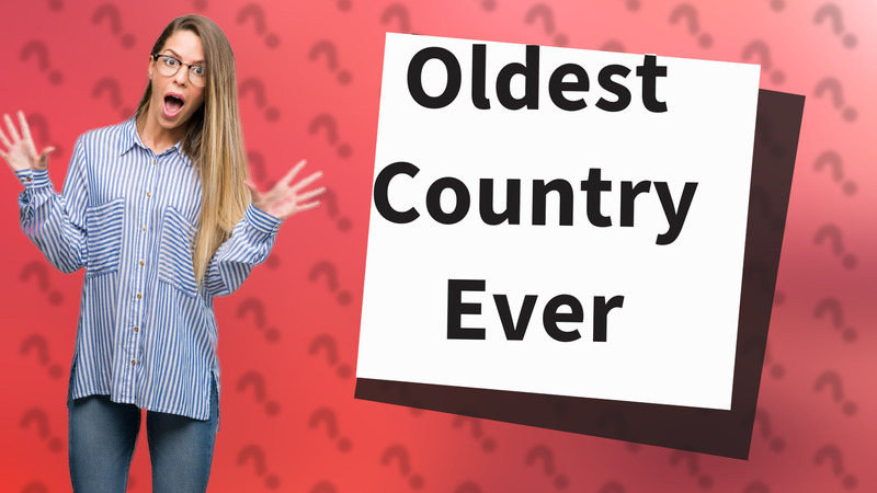 Oldest Country Ever