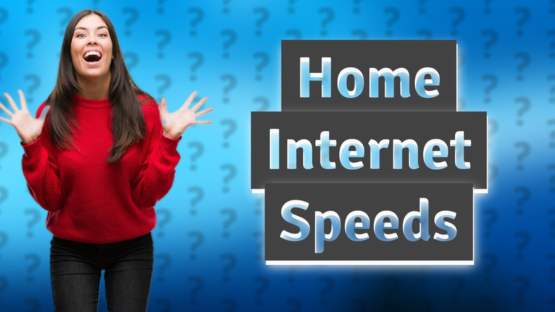 Home Internet Speeds