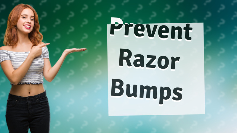 Prevent Razor Bumps