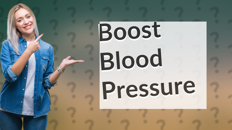 Boost Blood Pressure