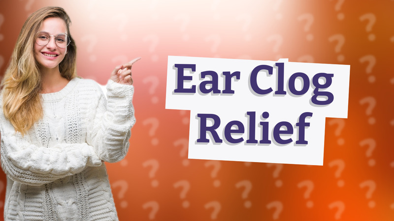 Ear Clog Relief