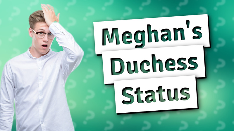 Meghan's Duchess Status