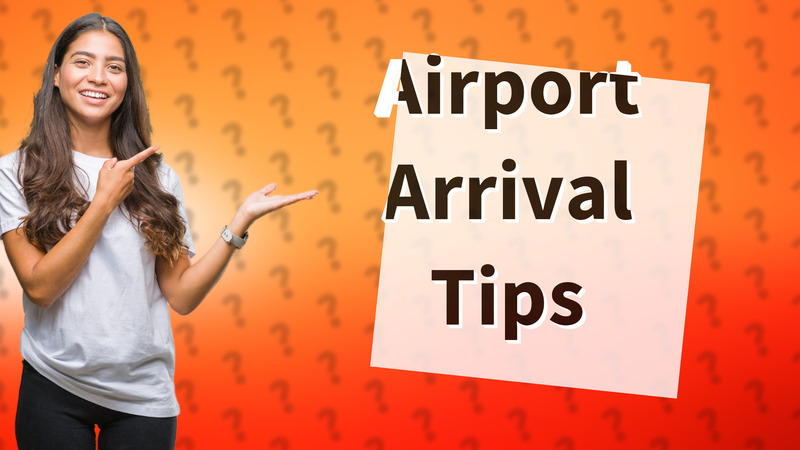 Airport Arrival Tips