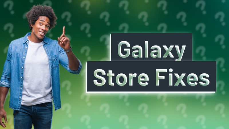 Galaxy Store Fixes