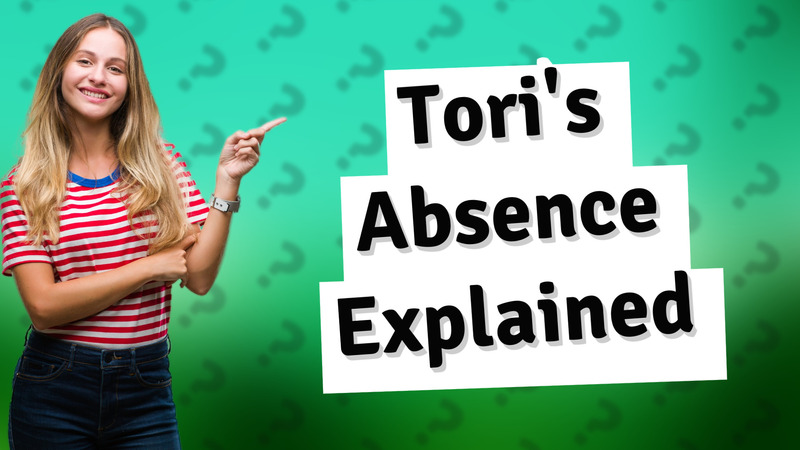 Tori's Absence Explained