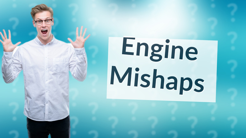 Engine Mishaps