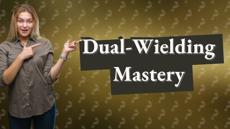 Dual-Wielding Mastery