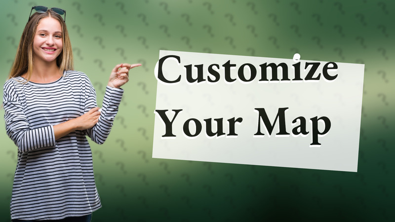 Customize Your Map