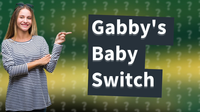 Gabby's Baby Switch