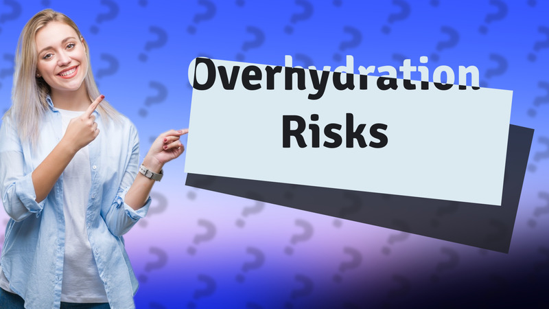 Overhydration Risks