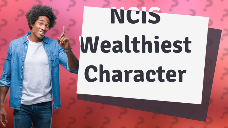 NCIS Wealthiest Character
