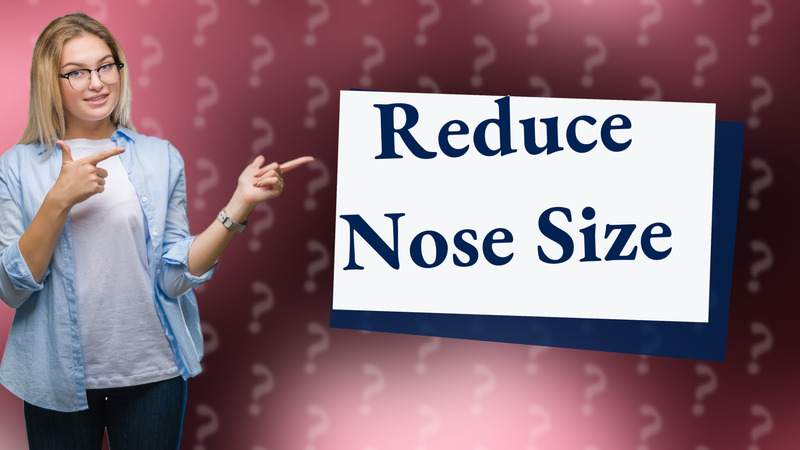 Reduce Nose Size
