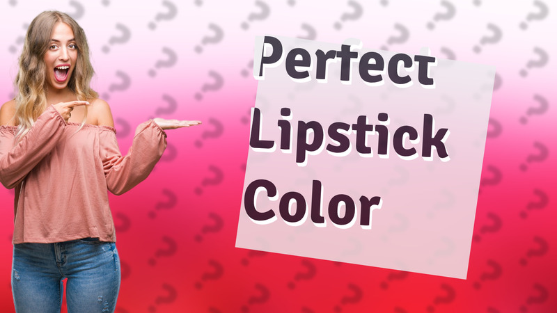 Perfect Lipstick Color