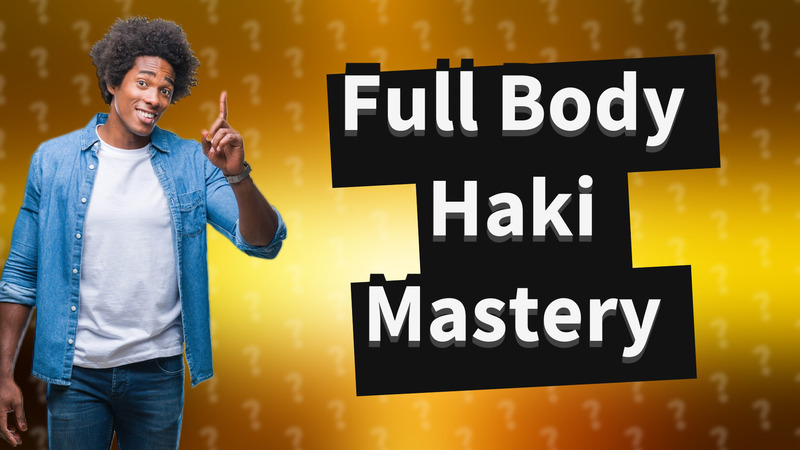 Full Body Haki Mastery