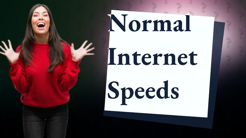 Normal Internet Speeds