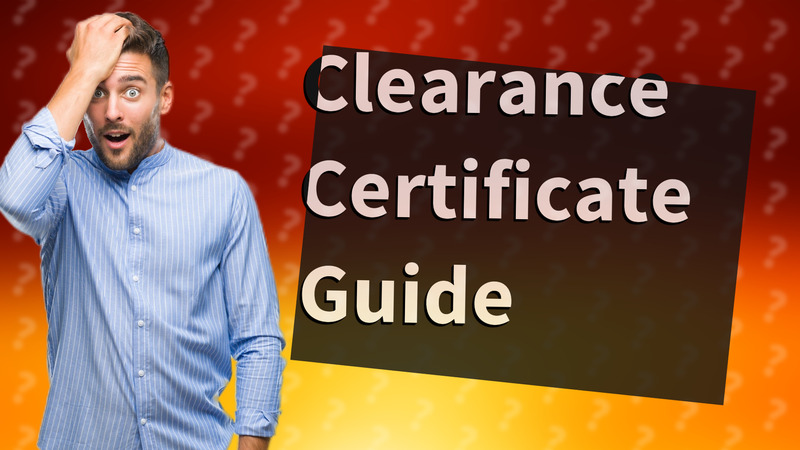 Clearance Certificate Guide