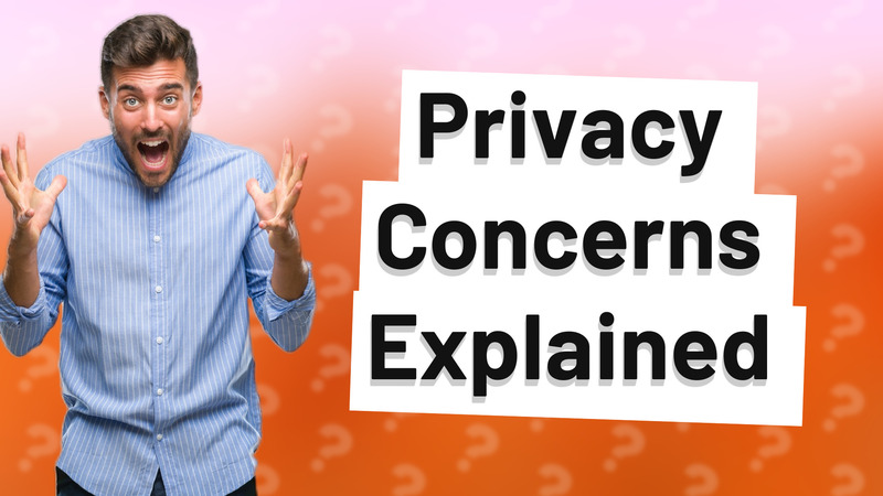 Privacy Concerns Explained