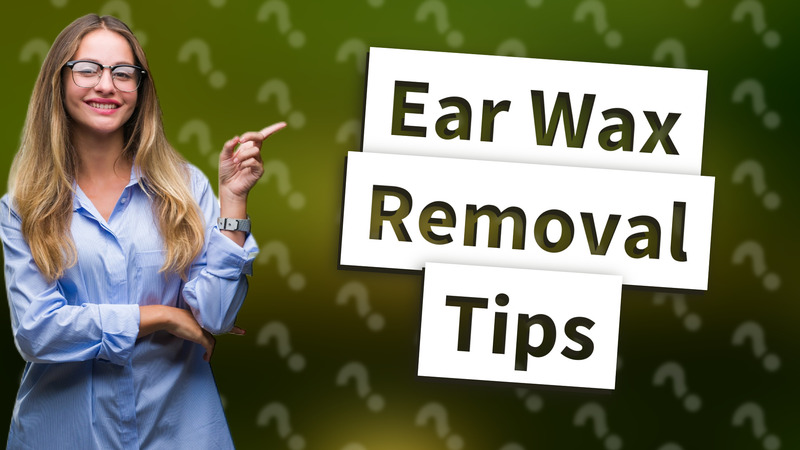 Ear Wax Removal Tips