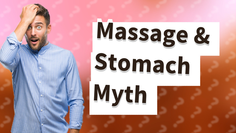 Massage & Stomach Myth