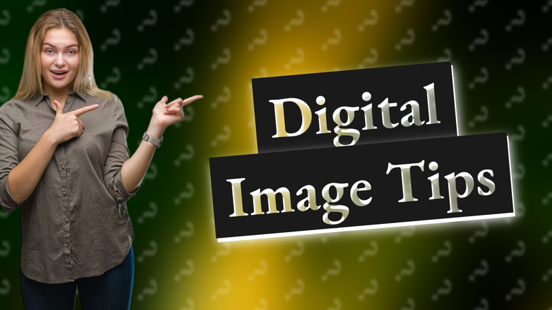 Digital Image Tips